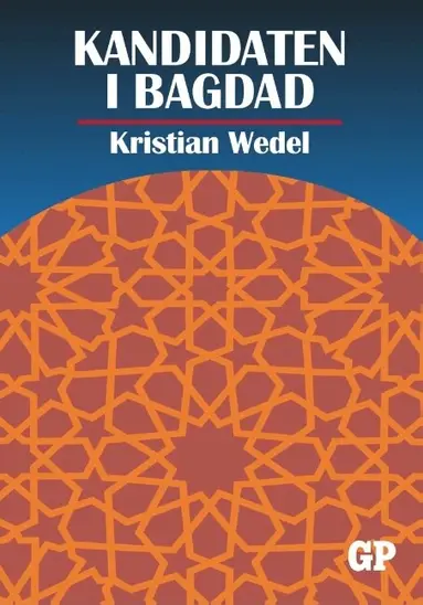 Kristian Wedel - Kandidaten i Bagdad, Inbunden