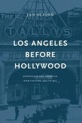 Los Angeles before Hollywood : journalism and American film culture, 1905 to 1915