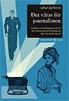 Det v�ras f�r journalisten : symboler och handlingsm�nster f�r den svenska pressens medarbetare fr�n 1870-tal till 1930-tal