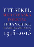 Ett sekel med svenska företag i Frankrike : Handelskammaren 2015-2015
