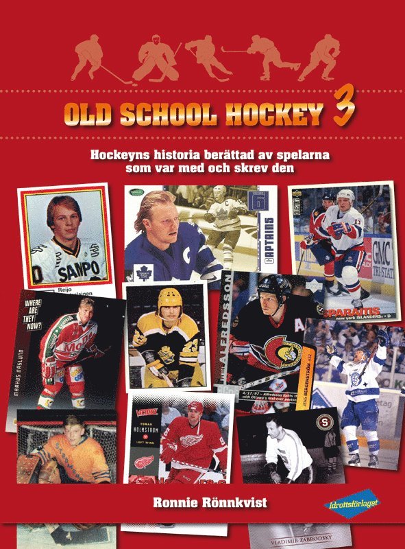 Ronnie Rönnkvist - Old School Hockey : hockeyns historia berättad av spelarna som var med och skrev den. 3, Inbunden