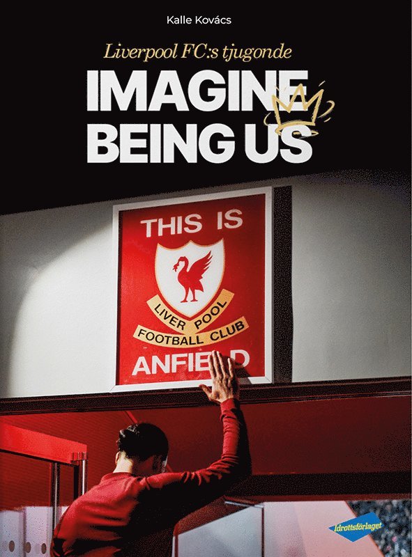 Kalle Kovács - Liverpool FC:s tjugonde : imagine being us, Inbunden
