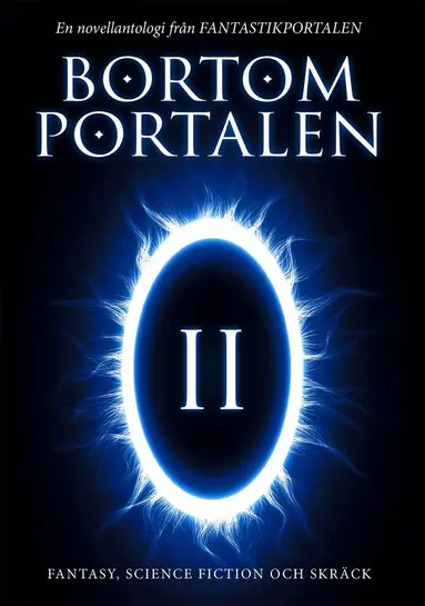 Oskar Källner, Jenny Green, Anna Jakobsson Lund, Christian Gripenvik, Gabriella Kjeilen, KG Johansson, Hans Olsson, Camilla Olsson, Eva Holmquist, Didrik Ojala, Lupina Ojala - Bortom portalen 2 : en novellantologi från Fantastikportalen, Häftad