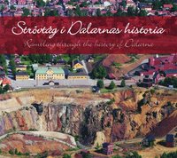 Strövtåg i Dalarnas historia / Rambling through the history of Dalarna
