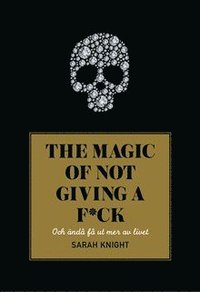 The magic of not giving a f*ck : och nd f ut mer av livet