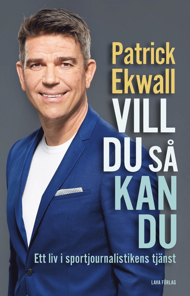 Patrick Ekwall - Vill du så kan du : ett liv i sportjournalistikens tjänst, Inbunden