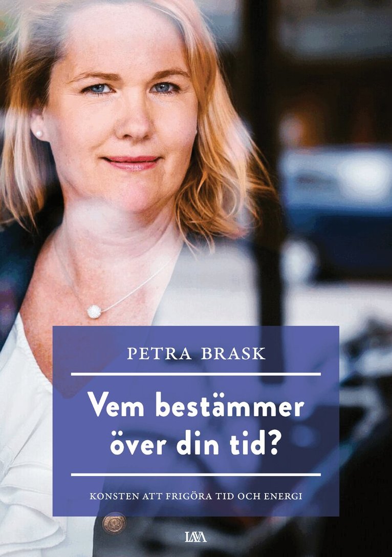 Petra Brask - Vem bestämmer över din tid? : konsten att frigöra tid och energi, Inbunden