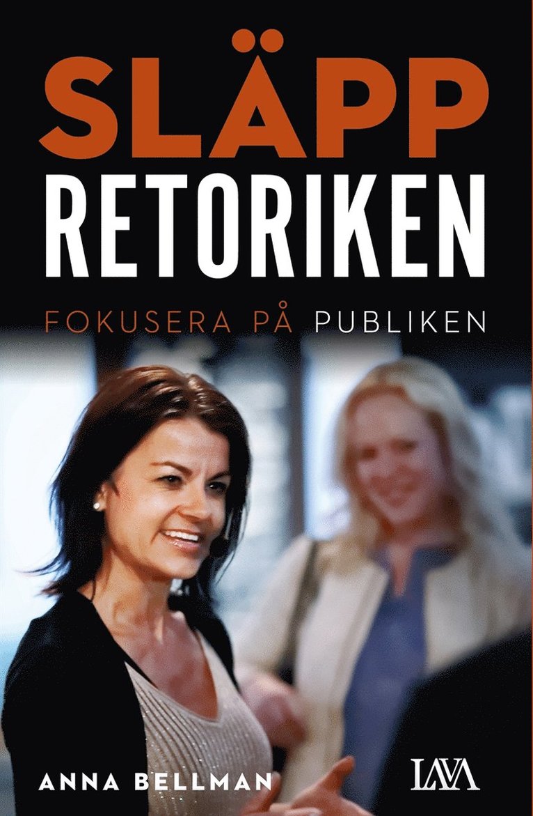 Anna Bellman - Släpp retoriken : Fokusera på publiken, E-bok