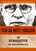 Gud är mitt i världen: Om Bonhoeffer och hans relevans idag