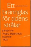 Ett brnnglas fr tidens strlar : striden om Torgny Segerstedts docentur 1903