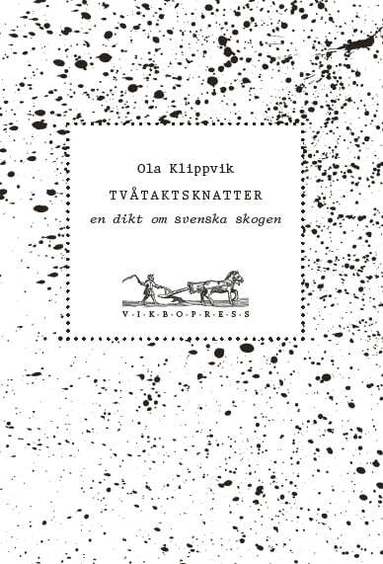 Ola Klippvik - Tvåtaktsknatter : en dikt om svenska skogen, Häftad