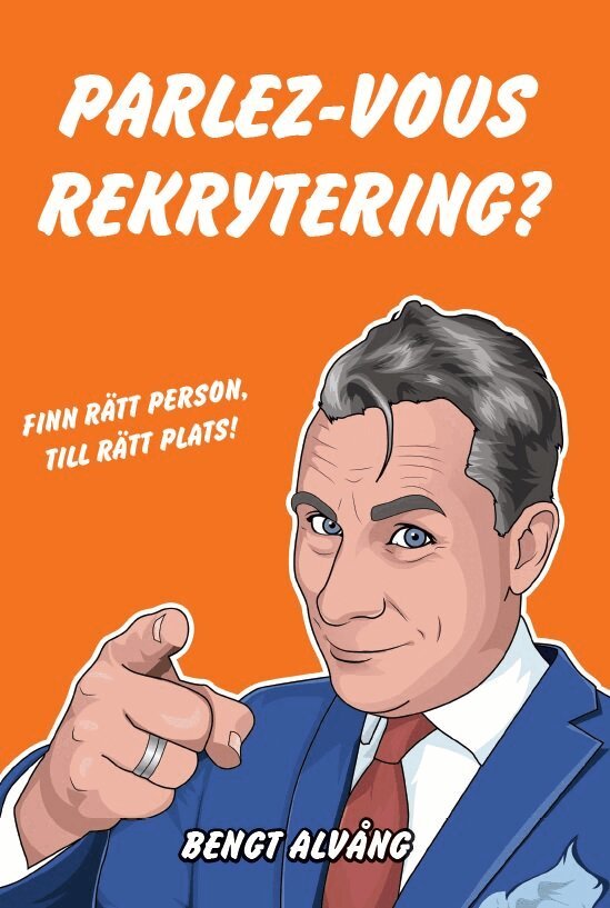 Bengt Alvång - Parlez-vous rekrytering? : en vägledning till lyckade rekryteringar, Häftad