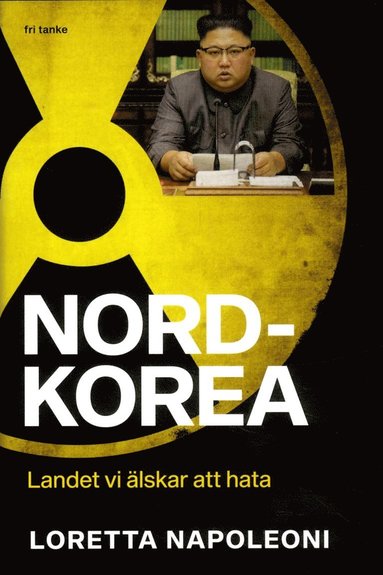 Loretta Napoleoni Nordkorea : Landet vi älskar att hata