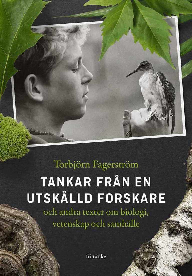 Torbjörn Fagerström - Tankar från en utskälld forskare och andra texter om biologi, vetenskap och, Inbunden