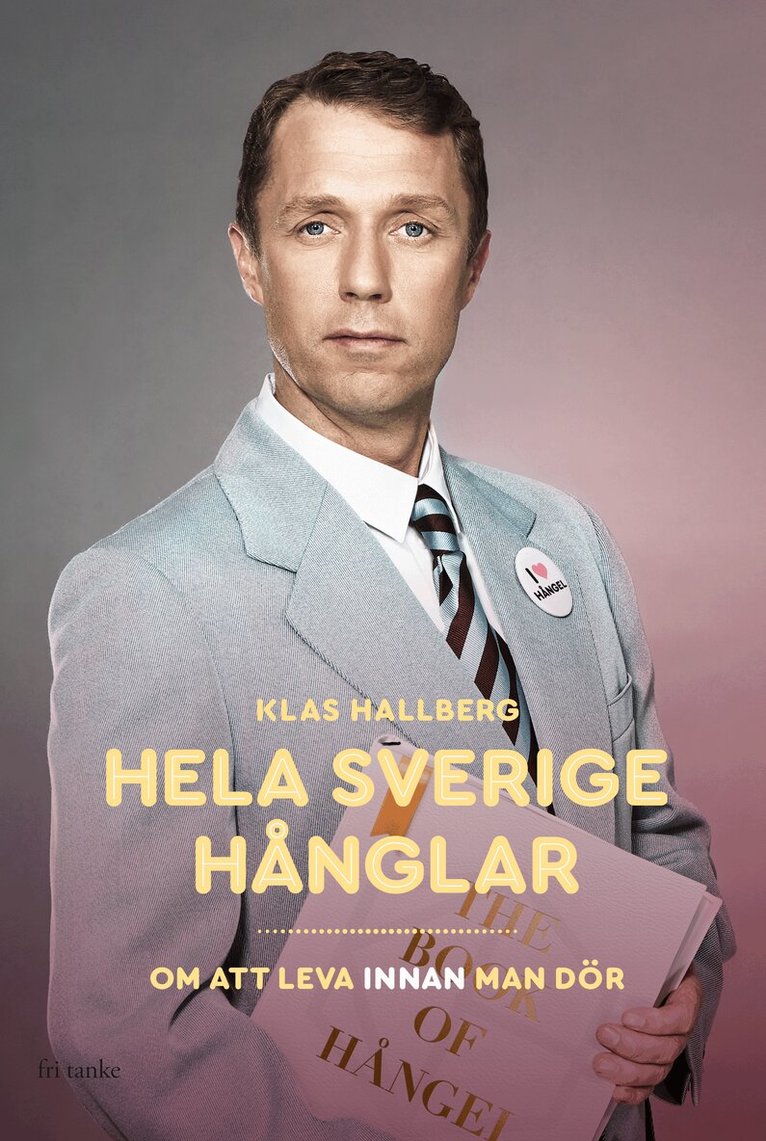 Klas Hallberg - Hela Sverige hånglar : om att leva innan man dör, Inbunden