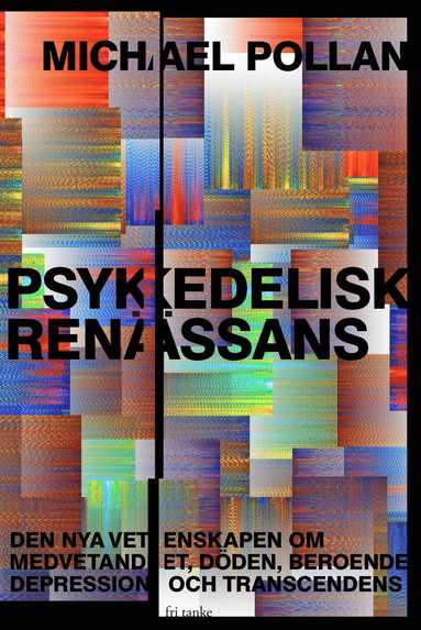 Psykedelisk renässans : den nya vetenskapen om medvetandet döden beroende depression och transcedens