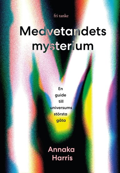 Medvetandets mysterium : en guide till universums största gåta