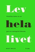 Lev hela livet : filosofiska tankar om ett gott och meningsfullt åldrande