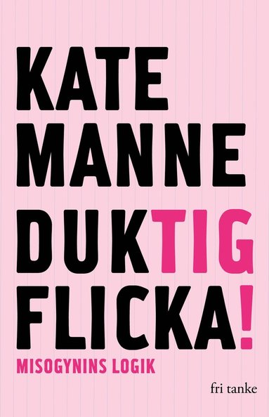 Kate Manne Duktig flicka : misogynins logik