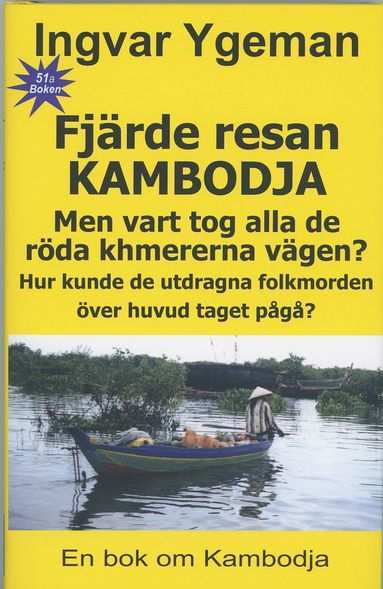 Fjärde resan Kambodja : men vart tog alla de röda khmererna vägen? – hur kunde de utdragna folkmorden över huvud taget pågå?