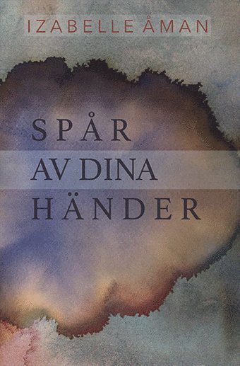 Izabelle Åman Spår av dina händer