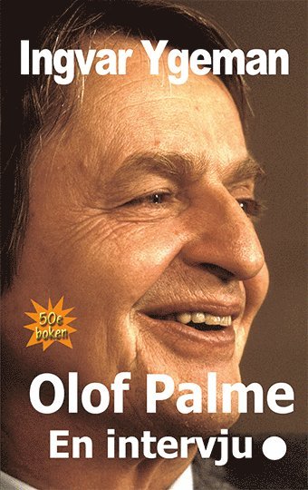 Ingvar Ygeman Olof Palme : en intervju