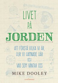 Livet p jorden : att frst vilka vi r, hur vi hamnade hr och vad som vntar oss
