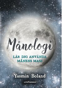 Månologi : lär dig använda månens magi