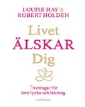 Livet lskar dig : 7 vningar fr inre lycka och lkning