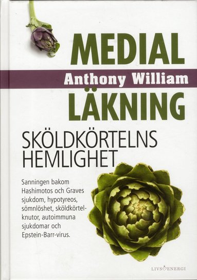 Anthony William - Medial läkning : sköldkörtelns hemlighet, Inbunden