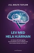 Lev med hela hj�rnan : l�r k�nna ditt hj�rng�ngs fyra karakt�rer och ta makten �ver dina tankar, k�nslor och ditt liv