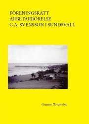 Föreningsrätt, arbetarrörelse, C. A. Svensson i Sundsvall