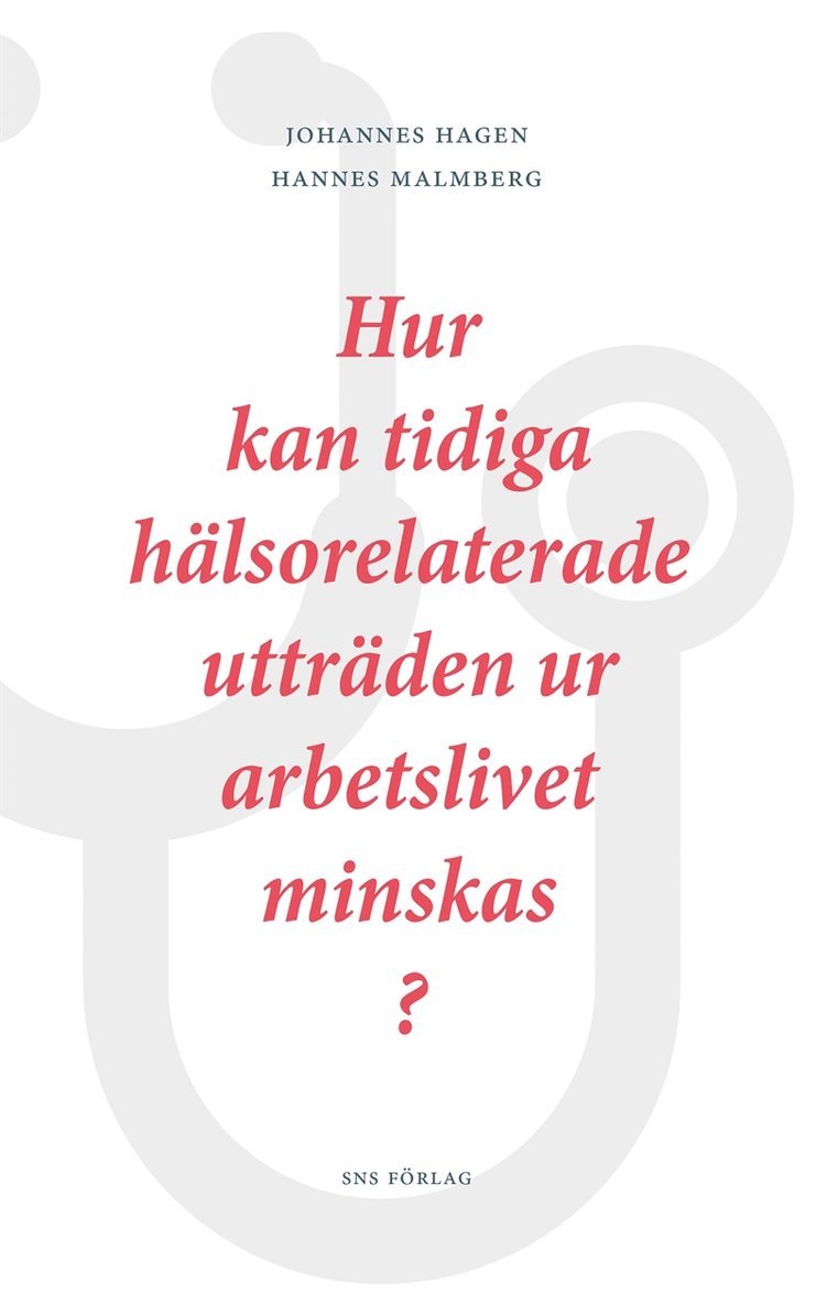 Johannes Hagen, Hannes Malmberg - Hur kan tidiga hälsorelaterade utträden ur arbetslivet minskas?, E-bok