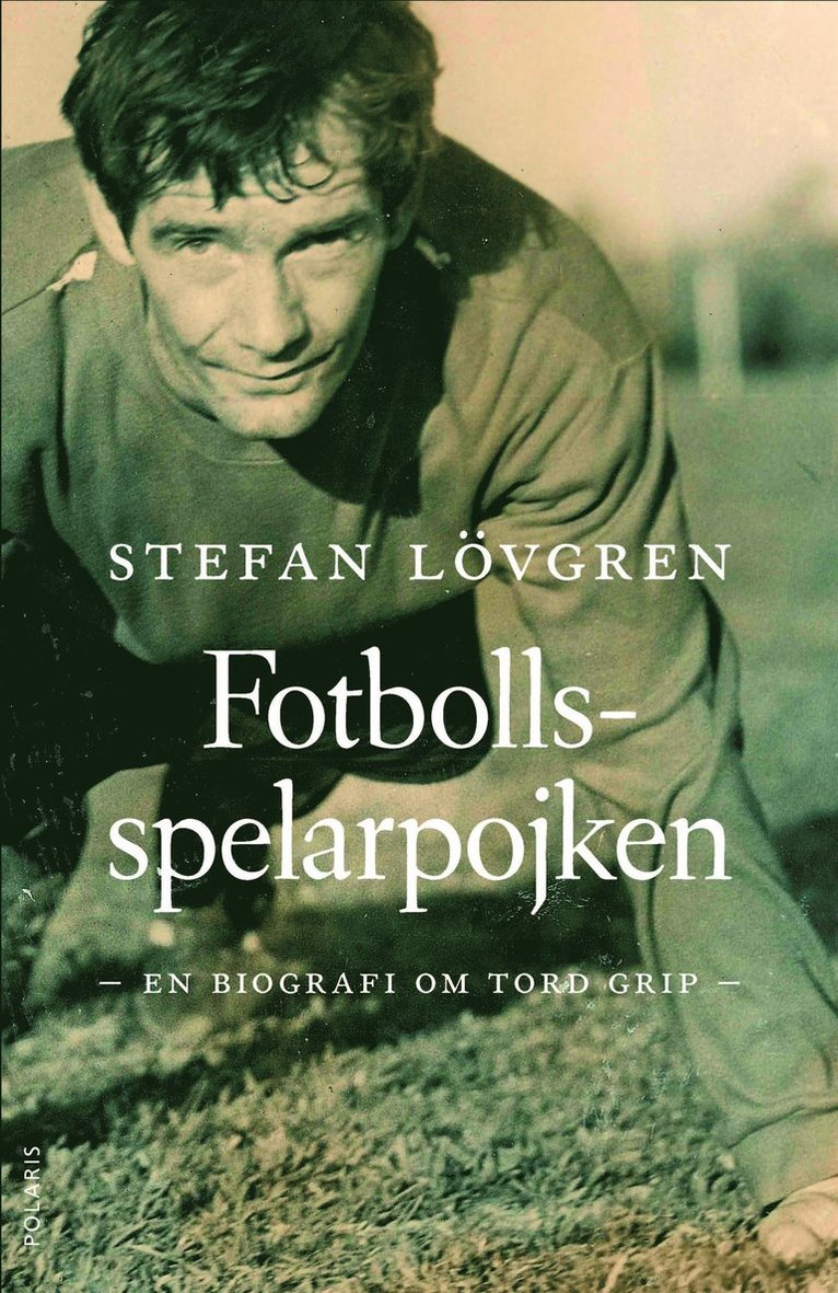 Stefan Lövgren - Fotbollsspelarpojken : en biografi om Tord Grip, E-bok