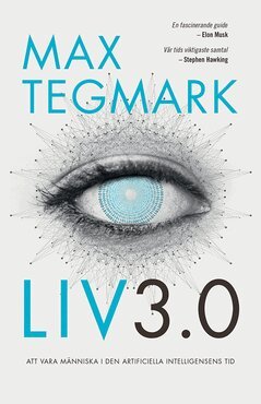 Max Tegmark - Liv 3.0 : Att vara människa i den artificiella intelligensens tid, E-bok