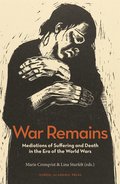 War Remains : Mediations of Suffering and Death in the Era of the World Wars