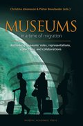 Museums in a time of Migration : Rethinking museums' roles, representations, collections, and collaborations