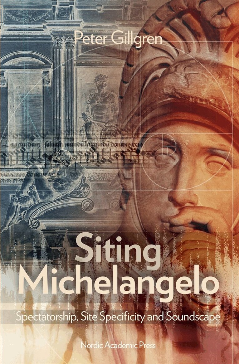 Peter Gillgren - Siting Michelangelo : Spectatorship, Site Specificity and Soundscape, E-bok