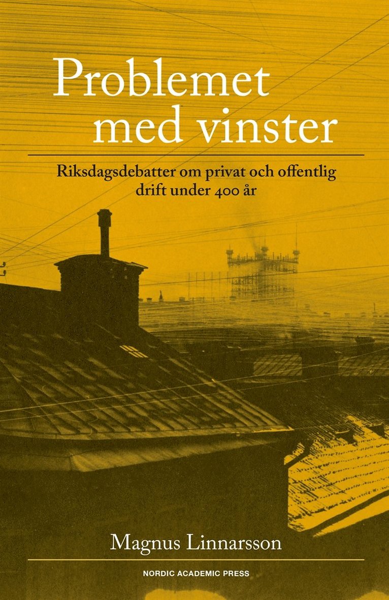Magnus Linnarsson - Problemet med vinster : riksdagsdebatter om privat och offentlig drift under 400 år, E-bok