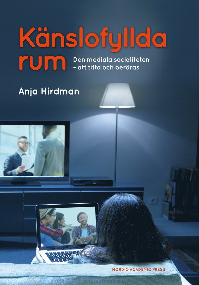 Anja Hirdman - Känslofyllda rum: Den mediala socialiteten - att titta och beröras, Inbunden