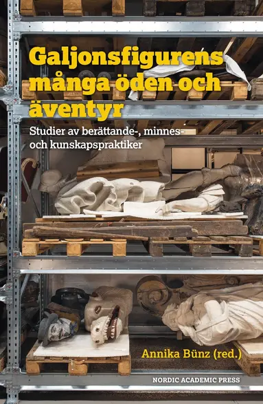 Annika Bünz - Galjonsfigurens många öden och äventyr : studer av berättande-, minnes- och kunskapspraktiker, Inbunden