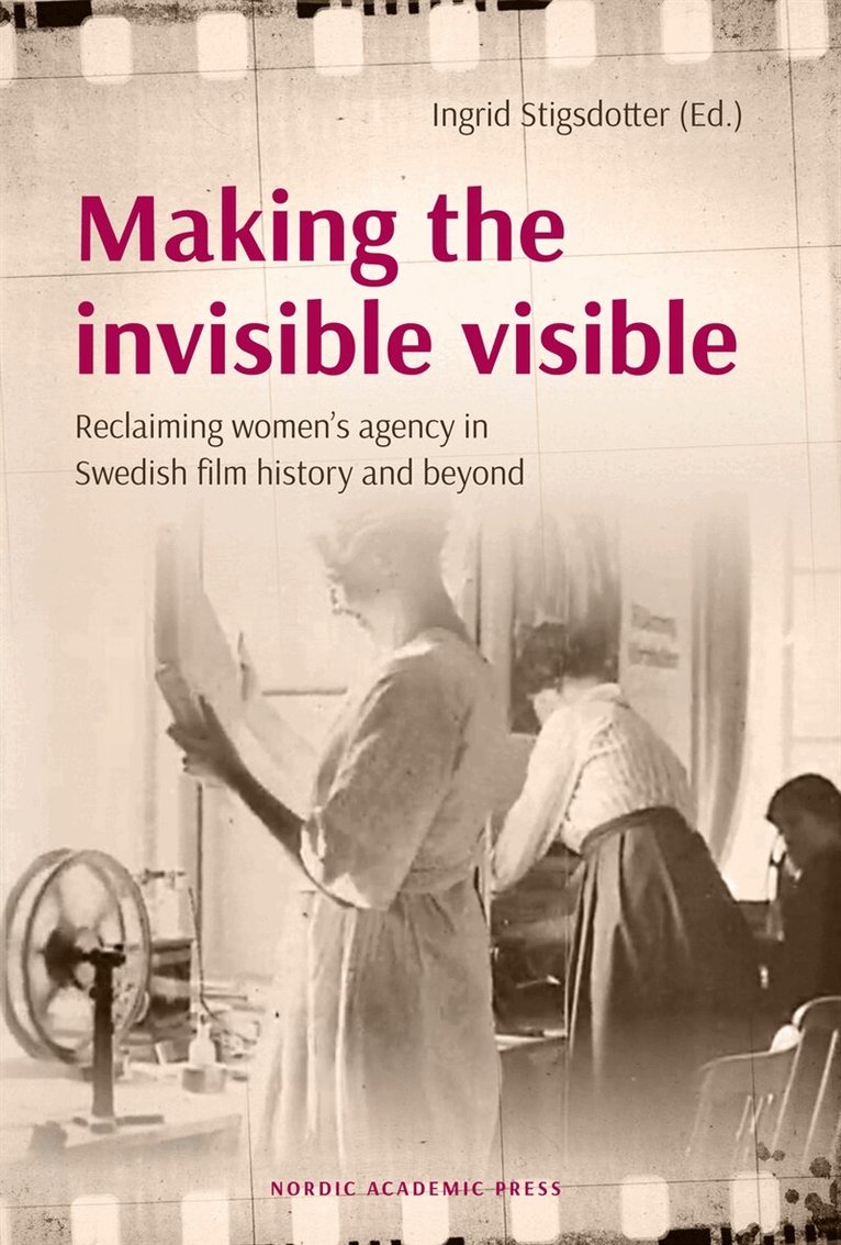 Ingrid Stigsdotter - Making the invisible visible: Reclaiming women's agency in Swedish film, E-bok