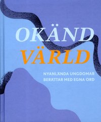 e-Bok Okänd värld  nyanlända ungdomar berättar med egna ord