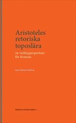Aristoteles retoriska toposlära : En verktygsrepertoar för fronesis