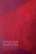Hegelian Marxism : The Uses of Hegel's Philosophy in Marxist Theory from Georg Lukcs to Slavoj ?i?ek