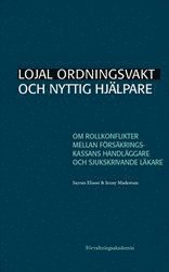 Lojal ordningsvakt och nyttig hjlpare : Om rollkonflikter mellan Frskringskassans handlggare och sjukskrivande lkare