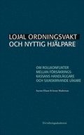 Lojal ordningsvakt och nyttig hjlpare : Om rollkonflikter mellan Frskringskassans handlggare och sjukskrivande lkare