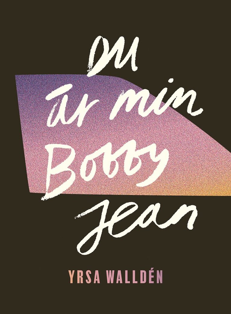 Yrsa Walldén - Du är min Bobby Jean, Inbunden