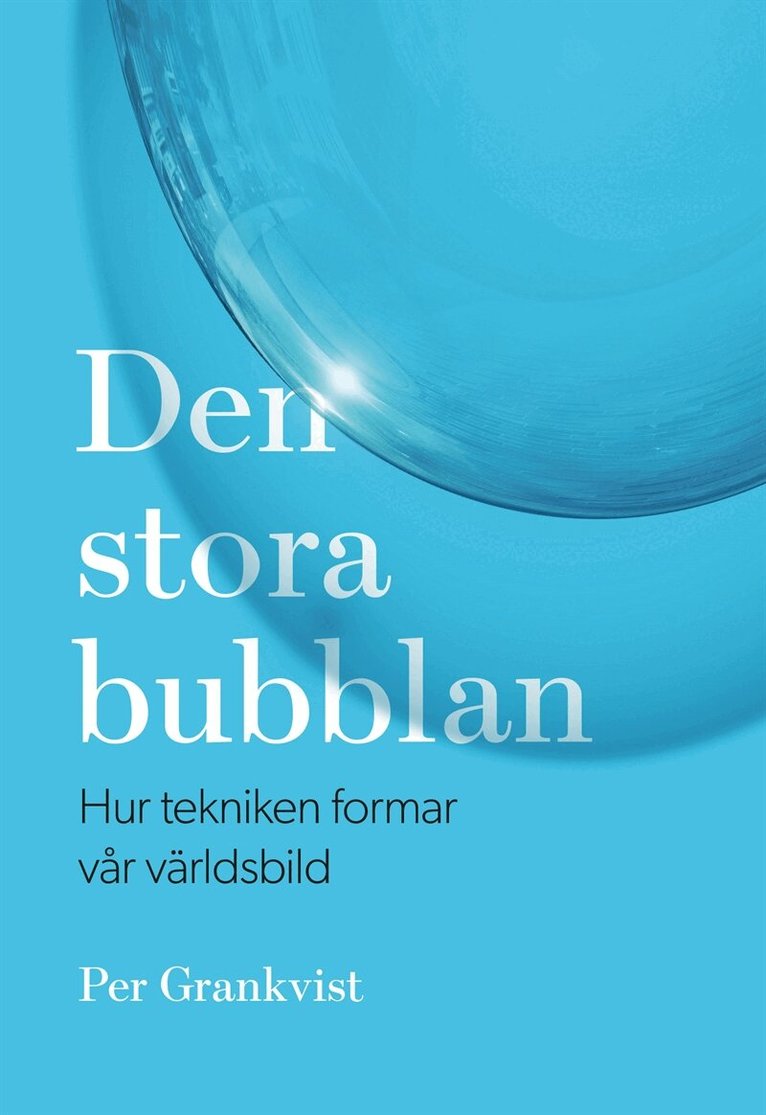 Per Grankvist - Den stora bubblan : hur tekniken formar vår världsbild, E-bok