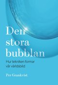 Den stora bubblan : hur tekniken formar vr vrldsbild